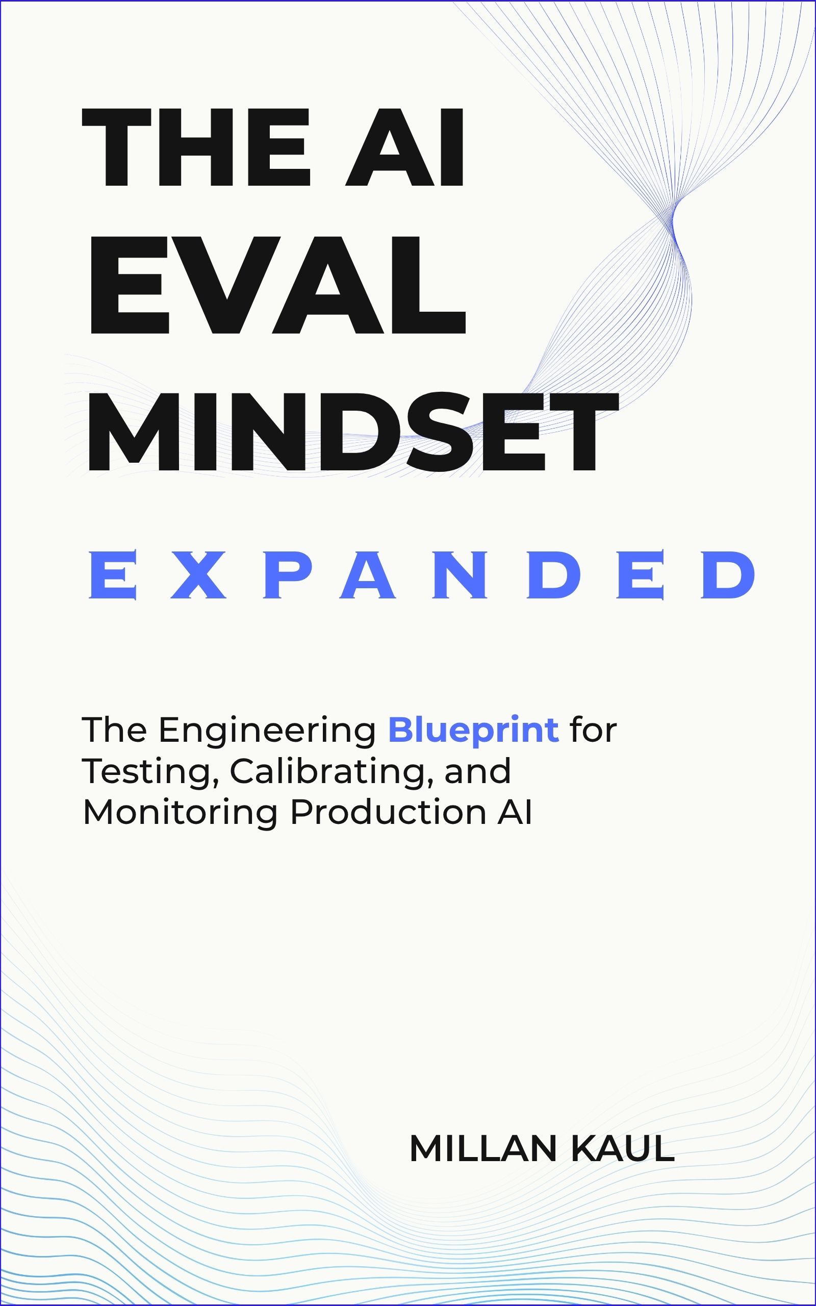 THE AI EVAL MINDSET EXPANDED Book Cover by Millan Kaul — The Engineering Blueprint for Testing, Calibrating, and Monitoring Production AI